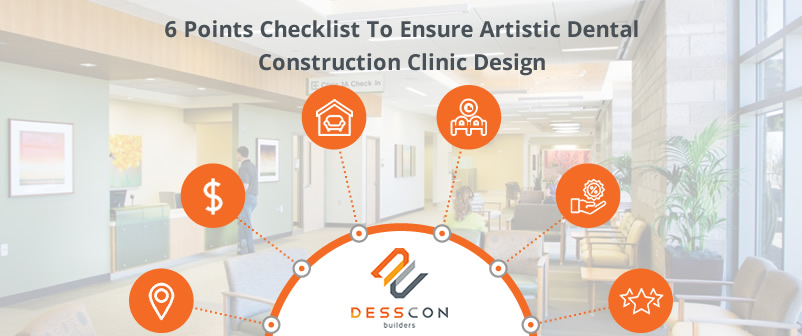 6 Points Checklist To Ensure Artistic Dental Construction Clinic Design